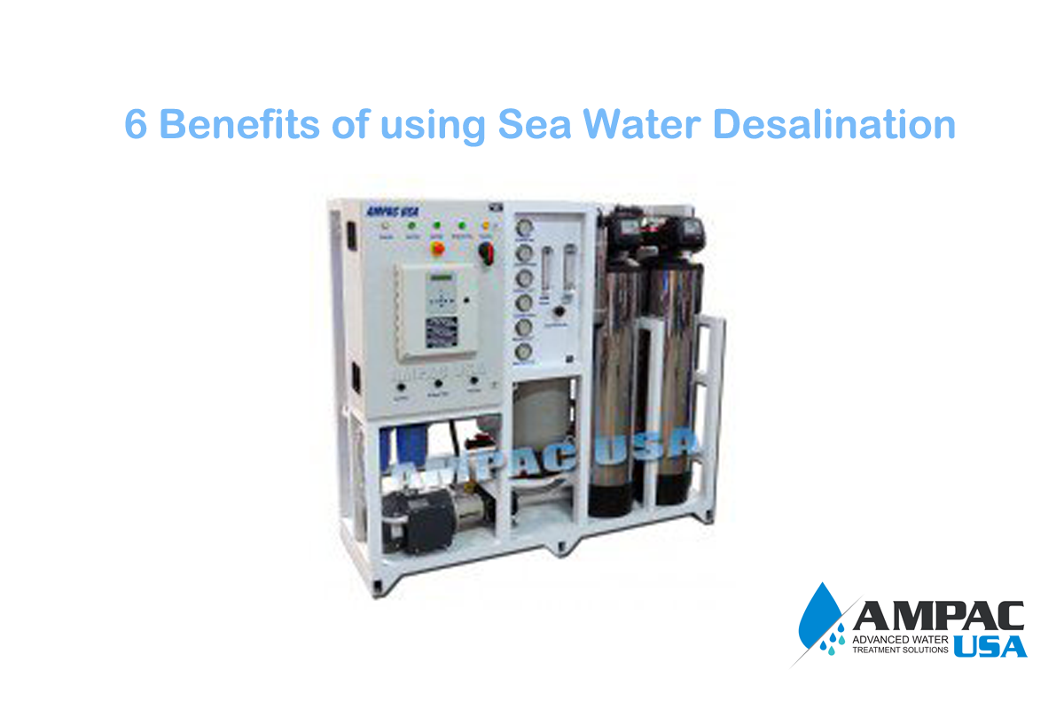 6 Benefits of using Sea Water Desalination - Ampac USA